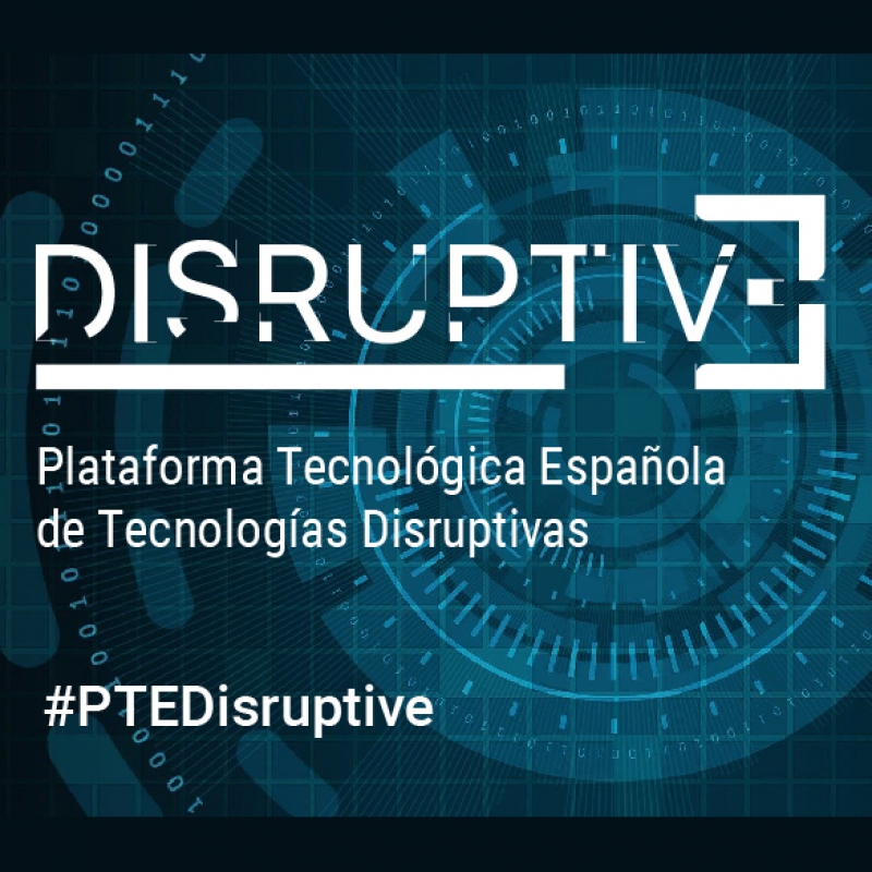 Nace DISRUPTIVE, la plataforma tecnol&oacute;gica espa&ntilde;ola de tecnolog&iacute;as disruptivas